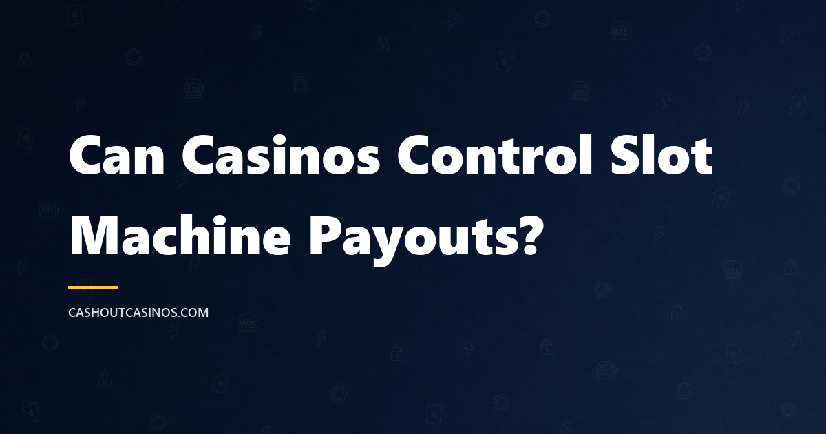 Can Casinos Control Slot Machine Payouts? Here’s What Actually Happens