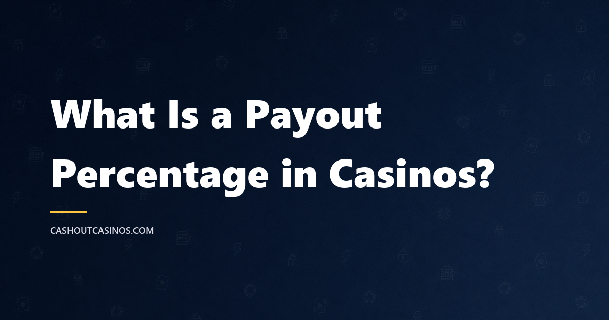 What Is a Payout Percentage in Casinos? A No-BS Explanation